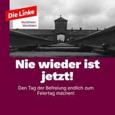 Nie wieder ist jetzt! Den 8. Mai zum Feiertag machen